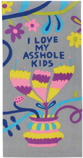 I love my arsehole kids